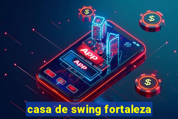 casa de swing fortaleza